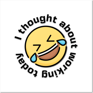 I Thought about Working Today Laughing  Emoji Posters and Art